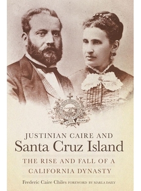 预订 Justinian Caire and Santa Cruz Island: The Rise and Fall of a California Dynasty: 9780870624001