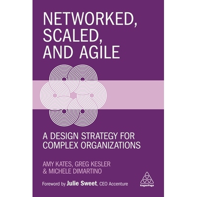 预订 Networked, Scaled, and Agile: A Design Strategy for Complex Organizations 网络化，规模化和敏捷：复杂组织的设计策略: