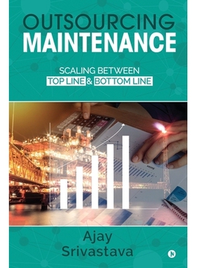 Outsourcing Maintenance: Scaling between Top Line & Bottom Line 外包维护：营收与利润之间的平衡: 9781649516022