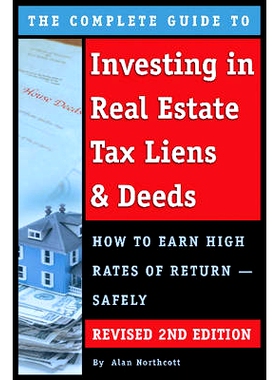 预订 The Complete Guide to Investing in Real Estate Tax Liens & Deeds: How to Earn High Rates of Return - Safely Revised