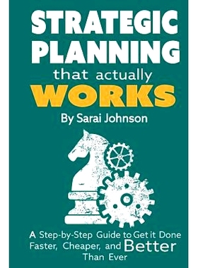 预订 Strategic Planning That Actually Works: A Step-By-Step Guide to Get it Done Faster, Cheaper, and Better Than Ever: