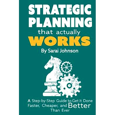 预订 Strategic Planning That Actually Works: A Step-By-Step Guide to Get it Done Faster, Cheaper, and Better Than Ever: