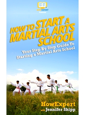 预订 How To Start a Martial Arts School - Your Step-By-Step Guide To Starting a Martial Arts School: 9781468157444