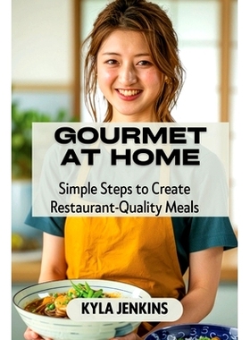 预订 Gourmet at Home: Simple Steps to Create Restaurant-Quality Meals: 9798330277681