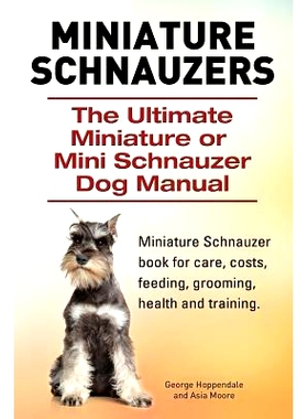 预订 Miniature Schnauzers. The Ultimate Miniature or Mini Schnauzer Dog Manual: 9781910617366