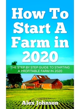 预订 How To Start A Farm In 2020: The Step by Step Guide To Starting A Profitable Farm In 2020 Author: Alex Johnson: 978