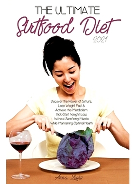 预订 The Ultimate Sirtfood Diet 2021: Discover the Power of Sirtuins, Lose Weight Fast & Activate the Metabolism.Kick-St