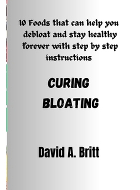 预订 Curing Bloating: 10 Foods that can help you debloat and stay healthy forever with step by step instructions: 979832