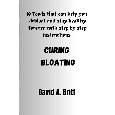 预订 Curing Bloating: 10 Foods that can help you debloat and stay healthy forever with step by step instructions: 979832