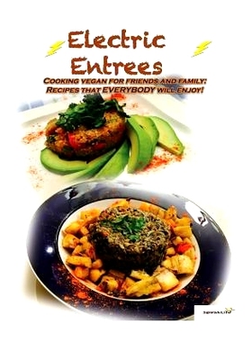 预订 Electric Entrees: Cooking Vegan for Friends and Family: Recipes that Everybody Will Enjoy: 9781530483082