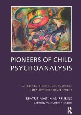 【预订】Pioneers of Child Psychoanalysis: Influential Theories and Practices in Healthy Child Development