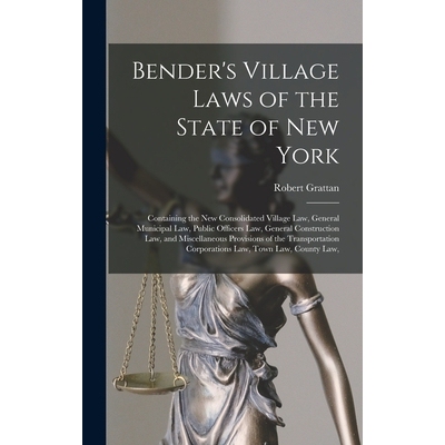 预订 Bender’s Village Laws of the State of New York: Containing the new Consolidated Village law, General Municipal law