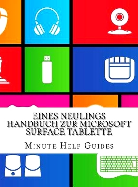 预订 Eines Neulings Handbuch Zur Microsoft Surface Tablette: Alles, Was Sie Uber Die Surface Und Windows Rt Wissen Musse