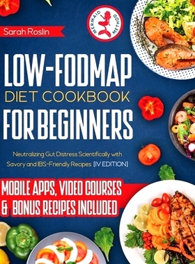 预订 Low Fodmap Diet Cookbook for Beginners: Neutralizing Gut Distress Scientifically with Savory & IBS-Friendly Recipes