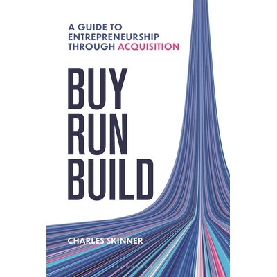 预订 Buy, Run, Build: A guide to Entrepreneurship Through Acquisition 购买、运行、构建：通过收购创业指南: 9781399427128