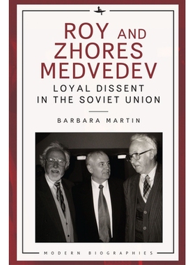 预订 Roy and Zhores Medvedev: Loyal Dissent in the Soviet Union 罗伊和若雷斯·梅德韦杰夫: 9798887191829