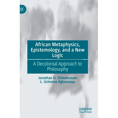 预订 African Metaphysics, Epistemology and a New Logic: A Decolonial Approach to Philosophy 非洲形而上学、认识论与新逻辑