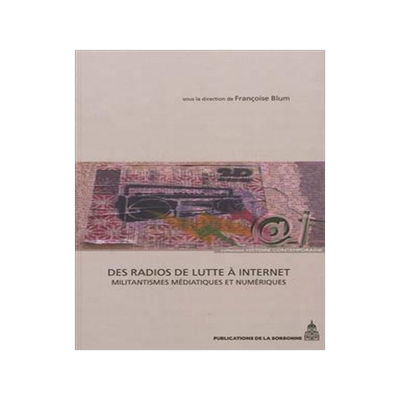 [预订]Des radios de lutte à Internet : militantismes médiatiques et numériques 9782859447137