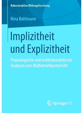 预订 Implizitheit und Explizitheit: Praxeologische und institutionskritische Analysen zum Mathematikunterricht: 97836581