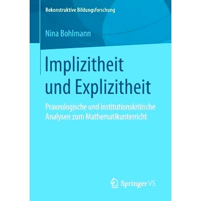 预订 Implizitheit und Explizitheit: Praxeologische und institutionskritische Analysen zum Mathematikunterricht: 97836581