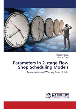 预订 Parameters in 2-stage Flow Shop Scheduling Models: Minimization of Waiting Time of Jobs: 9786202553469