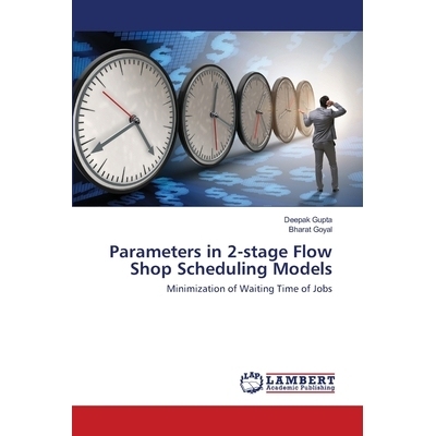 预订 Parameters in 2-stage Flow Shop Scheduling Models: Minimization of Waiting Time of Jobs: 9786202553469