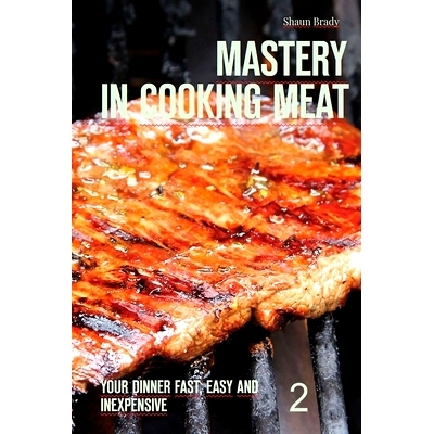 预订 Mastery in cooking meat: Your dinner fast, easy and inexpensive 2: 9781540316325