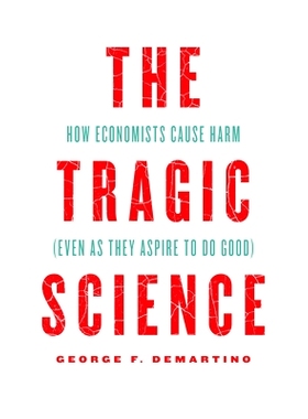 预订 The Tragic Science: How Economists Cause Harm (Even as They Aspire to Do Good) 悲剧科学: 9780226821238