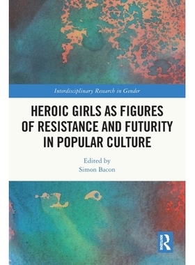预订 Heroic Girls as Figures of Resistance and Futurity in Popular Culture: 9781032054926