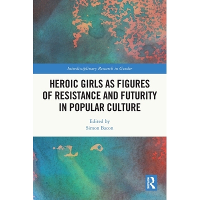 预订 Heroic Girls as Figures of Resistance and Futurity in Popular Culture: 9781032054926