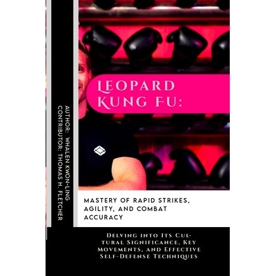 预订 Leopard Kung Fu: Mastery of Rapid Strikes, Agility, and Combat Accuracy: Delving into Its Cultural Significance, Ke