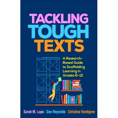 预订 Tackling Tough Texts: A Research-Based Guide to Scaffolding Learning in Grades 6–12: 9781462555673