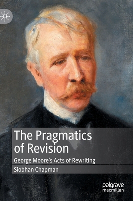 【预订】The Pragmatics of Revision: George Moore’s Acts of Rewriting