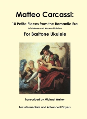 【预售】Matteo Carcassi: 10 Petite Pieces from the Romantic Era in Tablature and Modern Notation for Baritone Ukul...