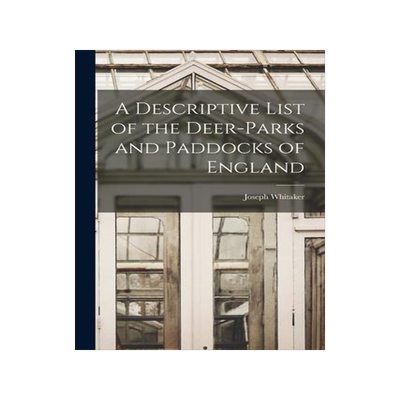 [预订]A Descriptive List of the Deer-Parks and Paddocks of England 9781015862524