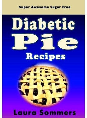 预订 Super Awesome Sugar Free Diabetic Pie Recipes: Low Sugar Versions of Your Favorite Pies: 9781530500611