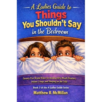 预订 A Ladies Guide to Things You Shouldn’t Say in the Bedroom: Seventy Brutal Rules for Avoiding Dirty Mouth Disasters