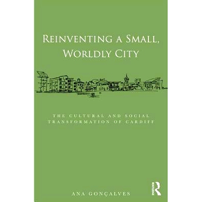 预订 Reinventing a Small, Worldly City: The Cultural and Social Transformation of Cardiff 小型世俗城市的再造：加的夫的文