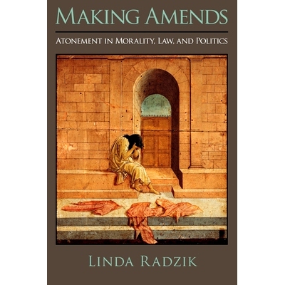 预订 Making Amends: Atonement in Morality, Law, and Politics 作出补偿：道德，法律和政治中的赎罪: 9780199767250