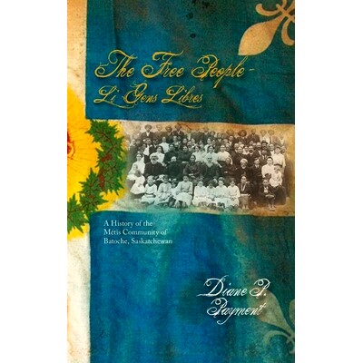 预订 The Free People - Li Gens Libres: A History of the Métis Community of Batoche, Saskatchewan: 9781773854335