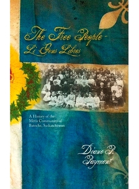 预订 The Free People - Li Gens Libres: A History of the Métis Community of Batoche, Saskatchewan: 9781773854335
