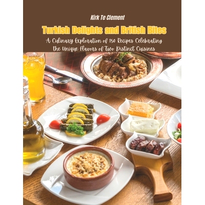 预订 Turkish Delights and British Bites: A Culinary Exploration of 150 Recipes Celebrating the Unique Flavors of Two Dis