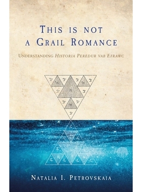 预订 This Is Not a Grail Romance: Understanding Historia Peredur Vab Efrawc 这不是一个圣杯的浪漫: 理解佩杜尔瓦布埃弗劳克