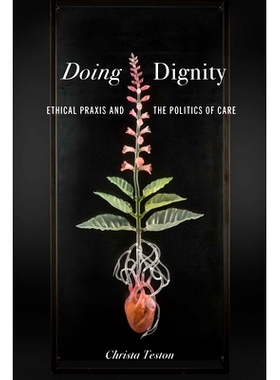 预订 Doing Dignity: Ethical Praxis and the Politics of Care 履行尊严：道德实践与关怀政治: 9781421448763