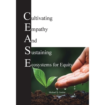 预订 C.E.A.S.E. for Equity: Cultivating Empathy And Sustaining Ecosystems for Equity: 9798999636706