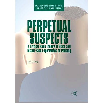 预订 Perpetual Suspects: A Critical Race Theory of Black and Mixed-Race Experiences of Policing: 9783030074708
