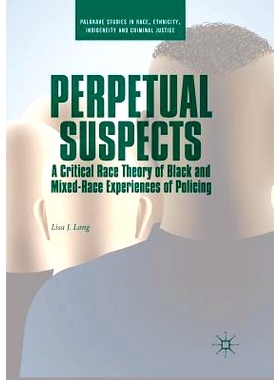 预订 Perpetual Suspects: A Critical Race Theory of Black and Mixed-Race Experiences of Policing: 9783030074708