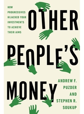 预订 Other People’s Money: How Progressives Hijacked Your Investments to Achieve Their Aims 别人的钱：进步人士如何劫持