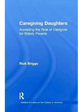 预订 Caregiving Daughters: Accepting the Role of Caregiver for Elderly Parents: 9781138965379