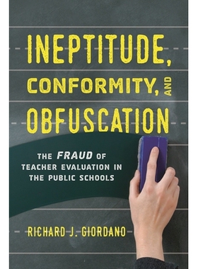 预订 Ineptitude, Conformity, and Obfuscation: The Fraud of Teacher Evaluation in the Public Schools 能力，整合和混淆：公